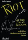 Riot at the Calc Exam and Other Mathematically Bent Stories - Book