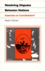 Resolving Disputes Between Nations : Coercion or Conciliation? - Book