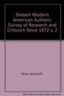 Sixteen Modern American Authors : A Survey of Research and Criticism since 1972 - Book