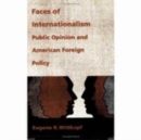 Faces of Internationalism : Public Opinion and American Foreign Policy - Book