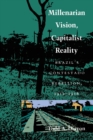 Millenarian Vision, Capitalist Reality : Brazil's Contestado Rebellion, 1912-1916 - Book
