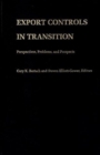 Export Controls in Transition : Perspectives, Problems, and Prospects - Book