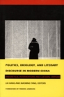 Politics, Ideology, and Literary Discourse in Modern China : Theoretical Interventions and Cultural Critique - Book
