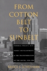 From Cotton Belt to Sunbelt : Federal Policy, Economic Development, and the Transformation of the South 1938-1980 - Book