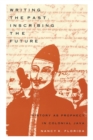 Writing the Past, Inscribing the Future : History as Prophecy in Colonial Java - Book