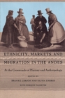 Ethnicity, Markets, and Migration in the Andes : At the Crossroads of History and Anthropology - Book