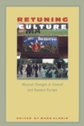 Retuning Culture : Musical Changes in Central and Eastern Europe - Book