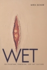 Wet : On Painting, Feminism, and Art Culture - Book