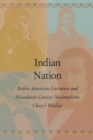 Indian Nation : Native American Literature and Nineteenth-Century Nationalisms - Book