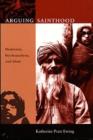 Arguing Sainthood : Modernity, Psychoanalysis, and Islam - Book