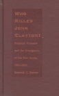 Who Killed John Clayton? : Political Violence and the Emergence of the New South, 1861-1893 - Book