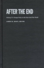 After the End : Making U.S. Foreign Policy in the Post-Cold War World - Book