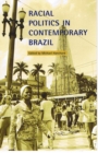Racial Politics in Contemporary Brazil - Book