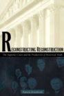 Reconstructing Reconstruction : The Supreme Court and the Production of Historical Truth - Book