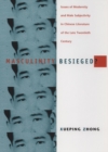 Masculinity Besieged? : Issues of Modernity and Male Subjectivity in Chinese Literature of the Late Twentieth Century - Book