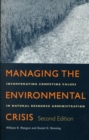 Managing the Environmental Crisis : Incorporating Competing Values in Natural Resource Administration - Book