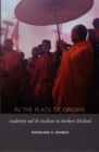 In the Place of Origins : Modernity and Its Mediums in Northern Thailand - Book