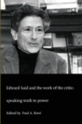 Edward Said and the Work of the Critic : Speaking Truth to Power - Book