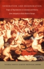 Generation and Degeneration : Tropes of Reproduction in Literature and History from Antiquity through Early Modern Europe - Book