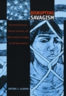 Disrupting Savagism : Intersecting Chicana/o, Mexican Immigrant, and Native American Struggles for Self-Representation - Book