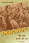 Swing Shift : "All-Girl" Bands of the 1940s - Book