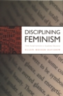 Disciplining Feminism : From Social Activism to Academic Discourse - Book