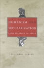 Humanism and Secularization : From Petrarch to Valla - Book