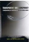 Transparency and Conspiracy : Ethnographies of Suspicion in the New World Order - Book