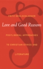 Love and Good Reasons : Postliberal Approaches to Christian Ethics and Literature - Book