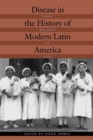 Disease in the History of Modern Latin America : From Malaria to AIDS - Book