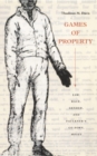 Games of Property : Law, Race, Gender, and Faulkner's Go Down, Moses - Book