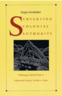 Subverting Colonial Authority : Challenges to Spanish Rule in Eighteenth-Century Southern Andes - Book