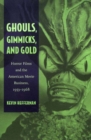 Ghouls, Gimmicks, and Gold : Horror Films and the American Movie Business, 1953-1968 - Book