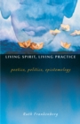 Living Spirit, Living Practice : Poetics, Politics, Epistemology - Book