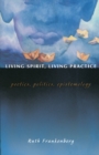 Living Spirit, Living Practice : Poetics, Politics, Epistemology - Book