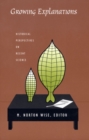 Growing Explanations : Historical Perspectives on Recent Science - Book