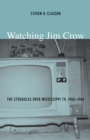Watching Jim Crow : The Struggles over Mississippi TV, 1955-1969 - Book