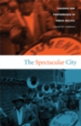The Spectacular City : Violence and Performance in Urban Bolivia - Book