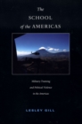 The School of the Americas : Military Training and Political Violence in the Americas - Book