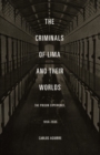 The Criminals of Lima and Their Worlds : The Prison Experience, 1850-1935 - Book