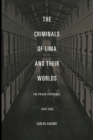 The Criminals of Lima and Their Worlds : The Prison Experience, 1850-1935 - Book
