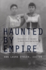 Haunted by Empire : Geographies of Intimacy in North American History - Book
