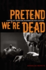 Pretend We're Dead : Capitalist Monsters in American Pop Culture - Book