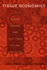 Tissue Economies : Blood, Organs, and Cell Lines in Late Capitalism - Book