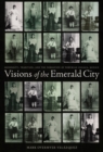 Visions of the Emerald City : Modernity, Tradition, and the Formation of Porfirian Oaxaca, Mexico - Book