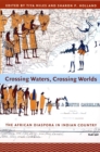Crossing Waters, Crossing Worlds : The African Diaspora in Indian Country - Book