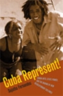 Cuba Represent! : Cuban Arts, State Power, and the Making of New Revolutionary Cultures - Book