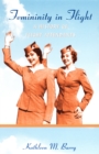 Femininity in Flight : A History of Flight Attendants - Book