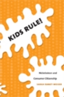 Kids Rule! : Nickelodeon and Consumer Citizenship - Book