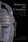 Modernism and Colonialism : British and Irish Literature, 1899-1939 - Book